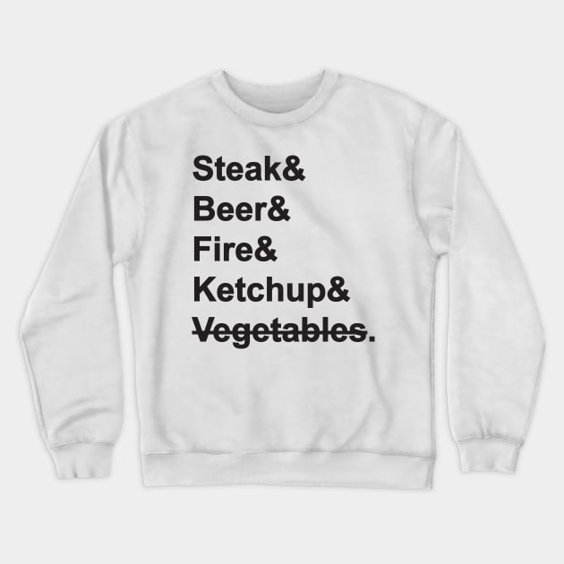 Steak & Beer & Fire & Ketchup Crewneck Sweatshirt by nektarinchen